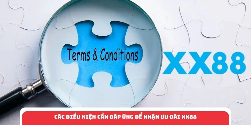 Các điều kiện cần đáp ứng để nhận ưu đãi XX88