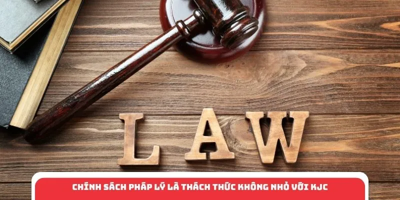 Chính sách pháp lý là thách thức không nhỏ với KJC