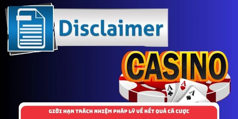 Giới hạn trách nhiệm pháp lý về kết quả cá cược