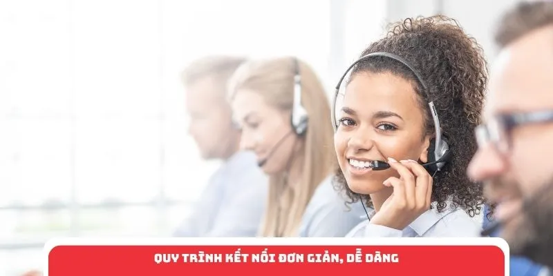 Quy trình kết nối đơn giản, dễ dàng