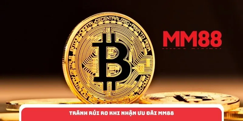 Tránh rủi ro khi nhận ưu đãi MM88